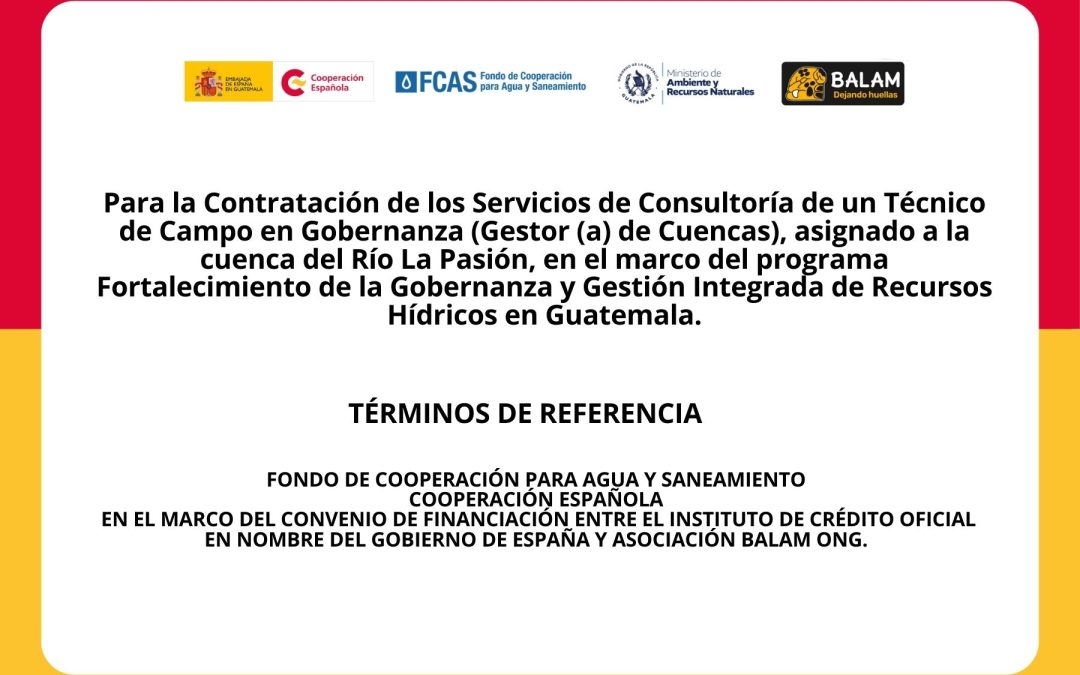 Convocatoria para la contratación de los servicios de Consultoría de un Técnico de Campo en Gobernanza (Gestor (a) de Cuencas), asignado a la cuenca del Río La Pasión, en el marco del programa Fortalecimiento de la Gobernanza y Gestión Integrada de Recursos Hídricos en Guatemala.