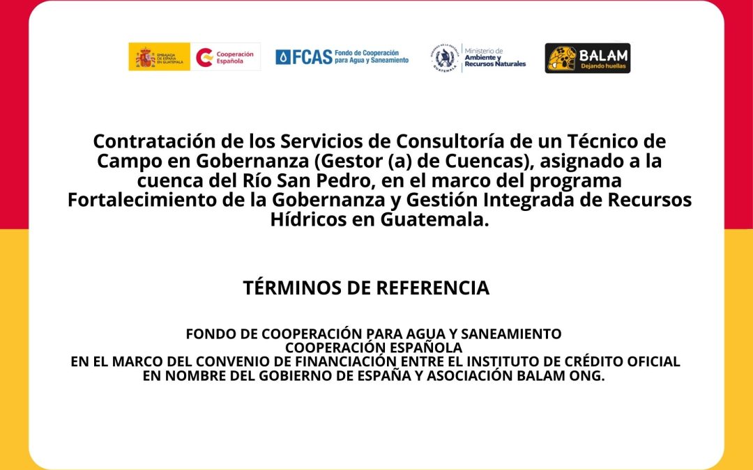 Convocatoria para la Contratación de los Servicios de Consultoría de un Técnico de Campo en Gobernanza (Gestor (a) de Cuencas), asignado a la cuenca del Río San Pedro, en el marco del programa Fortalecimiento de la Gobernanza y Gestión Integrada de Recursos Hídricos en Guatemala.