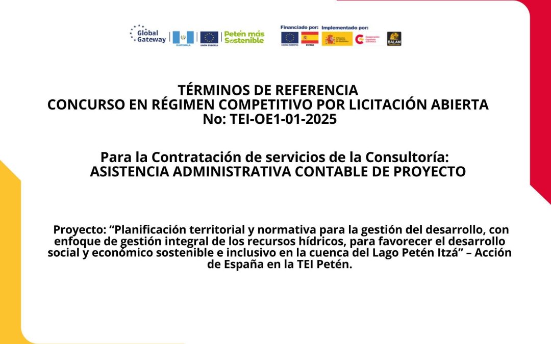 Convocatoria para la contratación de ASISTENCIA ADMINISTRATIVA DEL PROYECTO, concurso en régimen competitivo por licitación abierta.  No: TEI-OE1-01-2025
